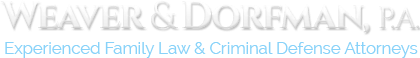 Weaver & Dorfman, P.A. | Experienced Family Law & Criminal Defense Attorneys